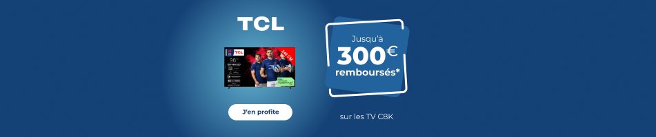 Au plus près des exploits, jusqu'à 300? remboursés sur les TV TCL C8K