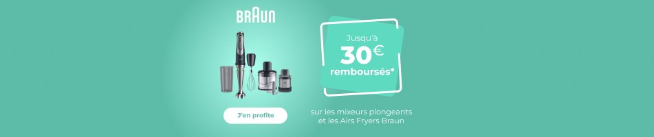 Jusqu'à 30 ? remboursés sur les mixeurs plongeants et les Airs Fryers Braun