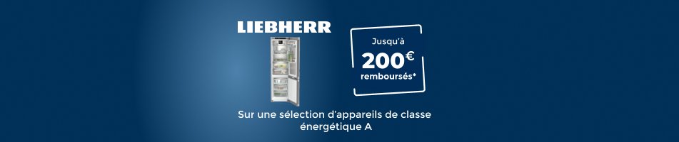 Liebherr vous rembourse jusqu'à 200? sur une sélection d?appareils de classe énergétique A