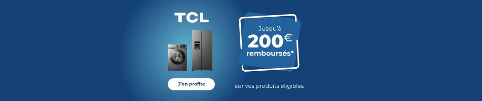 TCL vous rembourse jusqu'à 200? sur vos produits éligibles